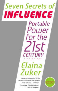 Title: The 7 Secrets of Influence: Portable Power for the 21st Century, Author: Elaina Zuker