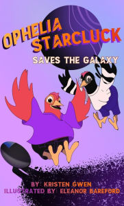 Title: Ophelia Starcluck Saves the Galaxy, Author: Kristen Gwen