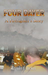 Title: Four Dayer: A Firefighters Story, Author: Steven Bickel