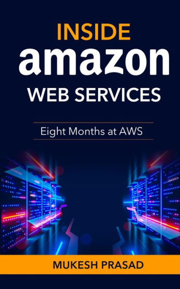 Inside Amazon Web Services: Eight months at AWS