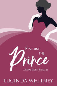 Title: Rescuing the Prince, Author: Lucinda Whitney