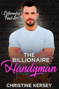 Title: The Billionaire Handyman, Author: Christine Kersey