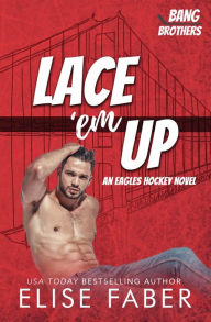 Title: Lace 'em Up: An Eagles Hockey Novel, Author: Elise Faber