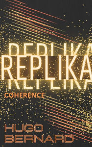 Title: Replika: Coherence, Author: Hugo Bernard