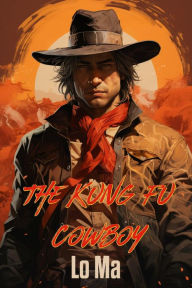 Title: The Kung Fu Cowboy: The Last Stand of the Weird West, Author: Lo Ma