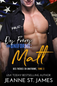 Title: Des Frères en Uniforme : Matt: Brothers in Blue: Matt, Author: Jeanne St. James