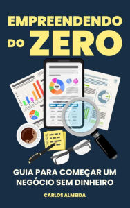 Title: Empreendendo do Zero: Guia para Começar um Negócio Sem Dinheiro, Author: Carlos Almeida