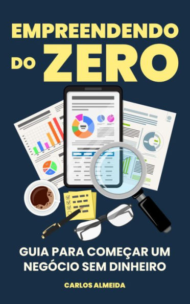 Empreendendo do Zero: Guia para Começar um Negócio Sem Dinheiro