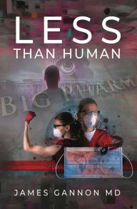 Title: Less Than Human, Author: James Gannon MD