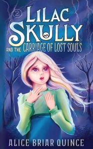 Title: Lilac Skully and the Carriage of Lost Souls, Author: Alice Briar Quince