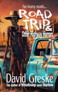 Title: Road Trip and Other Highway Horrors, Author: David Greske