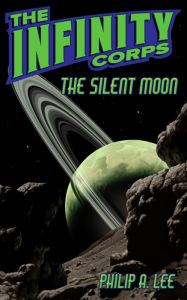 Title: The Infinity Corps: The Silent Moon, Author: Philip A. Lee