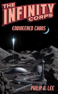 Title: The Infinity Corps: Engineered Chaos, Author: Philip A. Lee