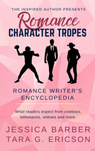 Title: Romance Character Tropes: What Readers Expect from Cowboys, Billionaires, Widows and more, Author: Tara G. Ericson