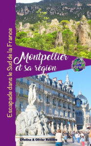 Title: Montpellier et sa région: Escapade au Sud de la France, Author: Cristina Rebiere