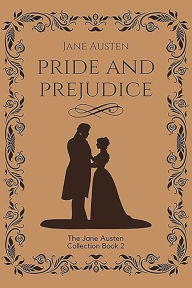 Title: Pride and Prejudice: Jane Austen's Classic Victorian Romance Book. 1813 Regency Era Classic Literature. The Jane Austen Collection Book 2., Author: Jane Austen