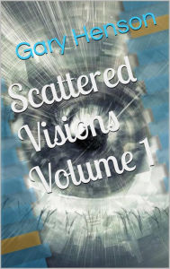 Title: Scattered Visions: Volume 1, Author: Gary Alan Henson