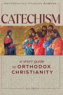 Catechism: A Short Guide to Orthodox Christianity