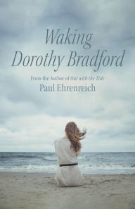 Title: Waking Dorothy Bradford, Author: Paul Ehrenreich