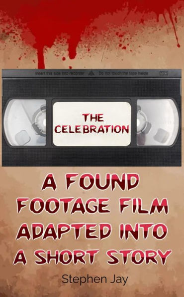 The Celebration: A Found Footage Film Adapted Into A Short Story