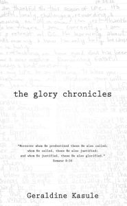 Title: The Glory Chronicles, Author: Geraldine Kasule