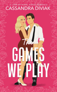 Title: The Games We Play: Love at Royal Ridge, Author: Cassandra Diviak