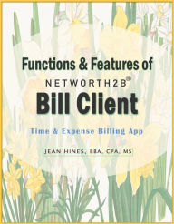 Title: Functions & Features of NetWorth2B Bill Client Time & Expense Billing App, Author: Jean Hines