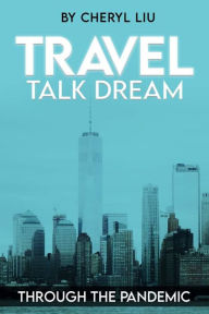 Travel, Talk, Dream: Through the Pandemic