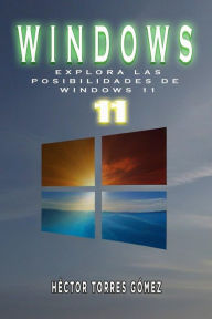 Title: EXPLORA LAS POSIBILIDADES DE WINDOWS 11, Author: Héctor Torres Gómez