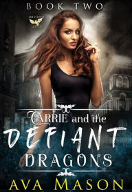 Title: Carrie and the Defiant Dragons: a dark, pnr reverse harem, Author: Ava Mason