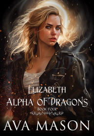 Title: Elizabeth, Alpha of Dragons: a fantasy paranormal RH romance, Author: Ava Mason