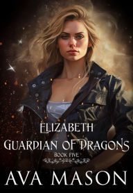 Title: Elizabeth, Guardian of Dragons: a fantasy paranormal RH romance, Author: Ava Mason