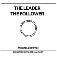 Title: The Leader The Follower, Author: Michael Compton