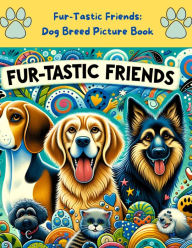 Title: Fur-Tastic Friends: Dog Breed Picture Book, Author: Narrato Insights
