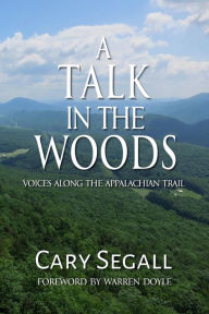 Title: A Talk in the Woods: Voices Along the Appalachian Trail, Author: Cary Segall