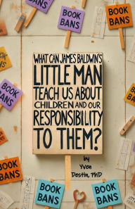 Title: What Can James Baldwin's Little Man Teach Us About Children and Our Responsibility to Them?, Author: Yven Destin