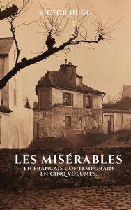 Title: Les Misérables en Français Contemporain en Cinq Volumes: Adaptation de Laurent Paul Sueur, Author: Victor Hugo