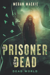 Title: The Prisoner of the Dead, Author: Megan Mackie