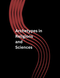 Title: Archetypes in Religions and Sciences, Author: Tomas Herrera Roggero