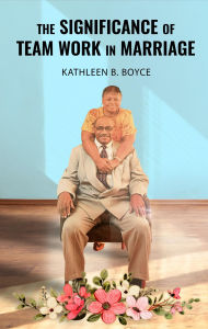 Title: The Significance of Team work in Marriage, Author: Kathleen B. Boyce