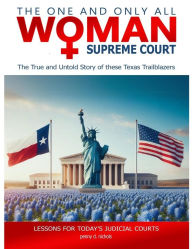 Title: The One and Only All-Woman Supreme Court: The True and Untold Story of These Texas Trailblazers, Author: Penny D. Nichols