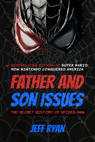 Title: Father and Son Issues: The Secret History of Spider-Man, Author: Jeff Ryan