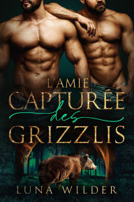 Title: L'amie Capturée Des Grizzlis, Author: Luna Wilder