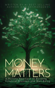 Title: Money Matters: A Holistic Approach to Building Financial Freedom and Well-Being, Author: Dan Desmarques