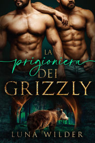 Title: La Prigioniera Dei Grizzly, Author: Luna Wilder