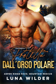 Title: Protetta Dall'Orso Polare, Author: Luna Wilder