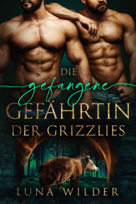 Title: Die Gefangene Gefährtin Der Grizzlies, Author: Luna Wilder