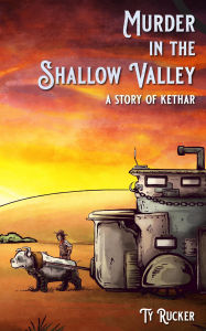 Title: Murder In The Shallow Valley: A Story Of Kethar, Author: Ty Rucker