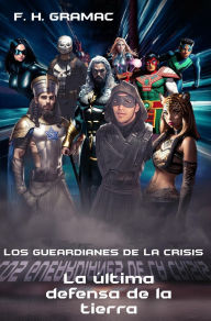 Title: Los guardianes de la crisis: La última defensa de la tierra, Author: F. H. Gramac