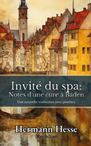 Title: Invité du spa: Notes d'une cure à Baden, Author: Hermann Hesse